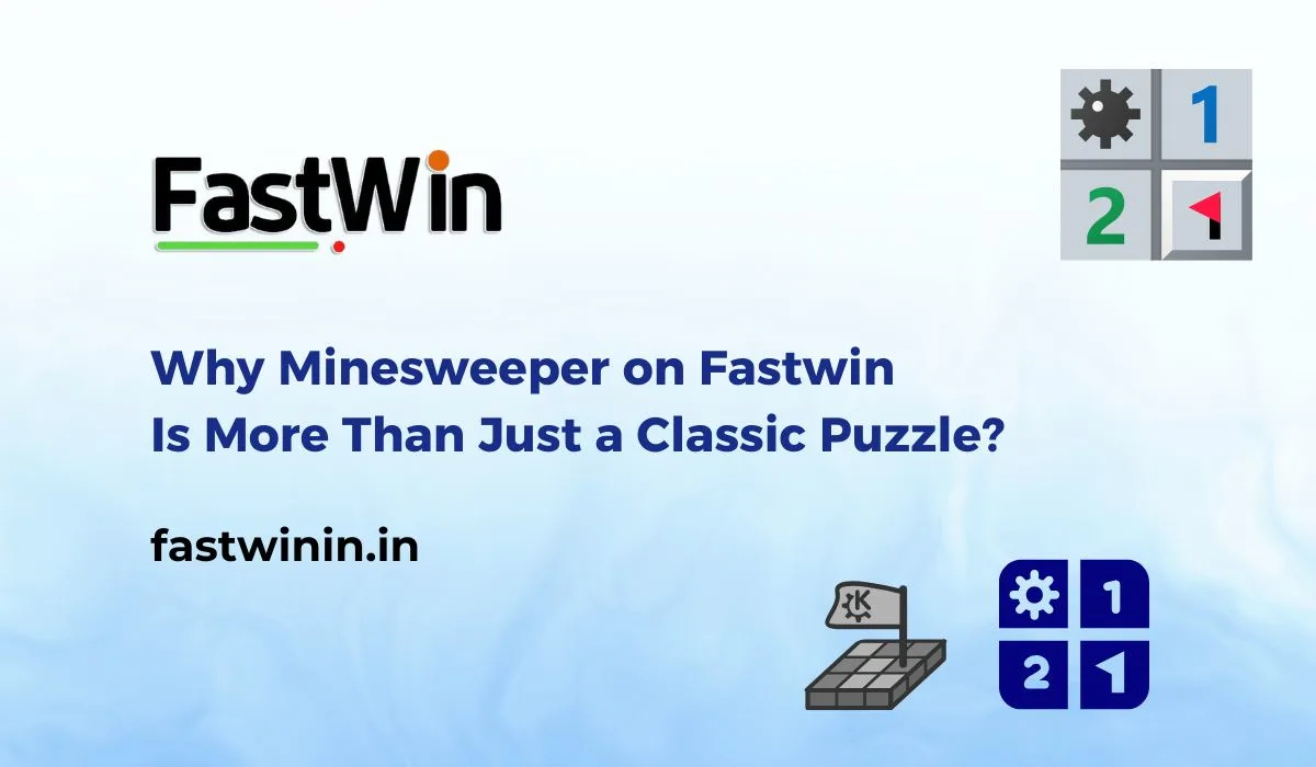 Why Minesweeper on Fastwin Is More Than Just a Classic Puzzle